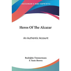 Heros Of The Alcazar: An Authentic Account - Paperback