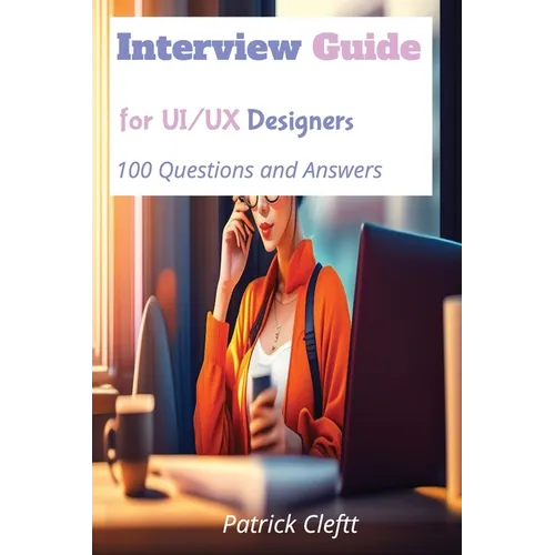 Interview Guide for UI/UX designers: 100 Questions and Answers