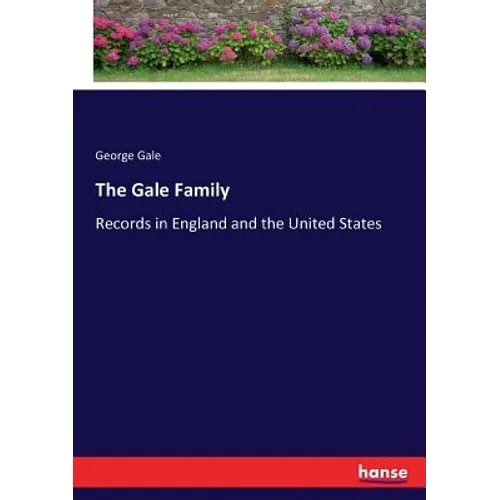 The Gale Family: Records in England and the United States