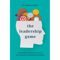 The Leadership Game: Strategies for Success in the School Leadership Arena