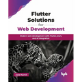 Flutter Solutions for Web Development: Modern web development with Flutter, Dart, and AI integration (English Edition)