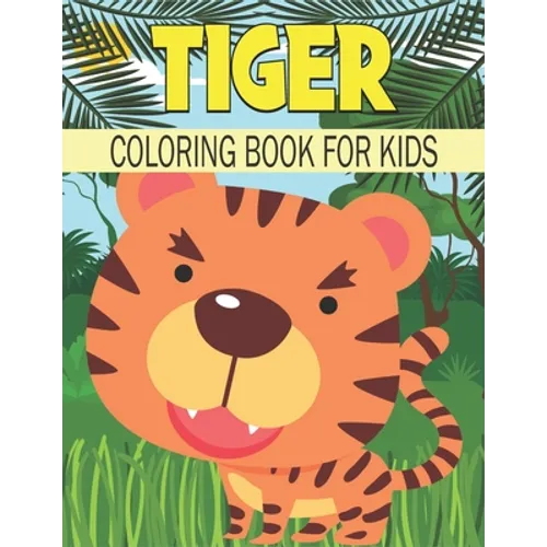 Tiger Coloring Book For Kids: Cute and unique Tiger Designs