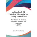 A Handbook Of Wireless Telegraphy, Its Theory And Practice: For The Use Of Electrical Engineers, Students, And Operators (1907)