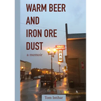 Warm Beer and Iron Ore Dust: A Memoir - Paperback
