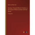 Running a Thousand Miles for Freedom, or, the Escape of William and Ellen Craft from Slavery: in large print