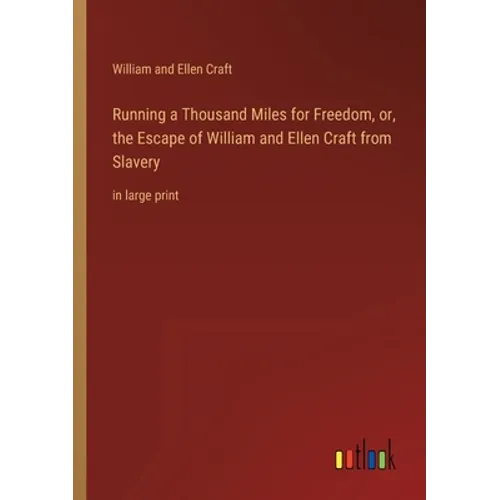 Running a Thousand Miles for Freedom, or, the Escape of William and Ellen Craft from Slavery: in large print