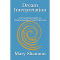 Dream Interpretation: A Practical Guide to Understanding Your Dreams