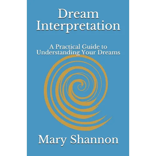 Dream Interpretation: A Practical Guide to Understanding Your Dreams