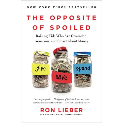 The Opposite of Spoiled: Raising Kids Who Are Grounded, Generous, and Smart about Money
