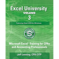 Excel University Volume 3 - Featuring Excel 2016 for Windows: Microsoft Excel Training for CPAs and Accounting Professionals