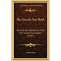 The Lincoln Year Book: Axioms And Aphorisms From The Great Emancipator (1907)