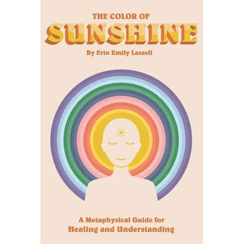 The Color of Sunshine: A Metaphysical Guide for Healing and Understanding