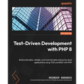Test-Driven Development with PHP 8: Build extensible, reliable, and maintainable enterprise-level applications using TDD and BDD with PHP