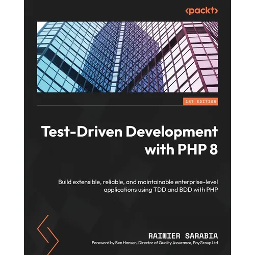 Test-Driven Development with PHP 8: Build extensible, reliable, and maintainable enterprise-level applications using TDD and BDD with PHP