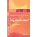 Classification and Learning Using Genetic Algorithms: Applications in Bioinformatics and Web Intelligence