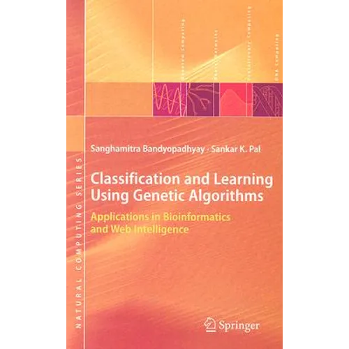 Classification and Learning Using Genetic Algorithms: Applications in Bioinformatics and Web Intelligence