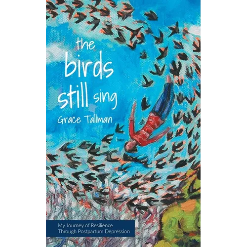 The Birds Still Sing: My Journey of Resilience Through Postpartum Depression