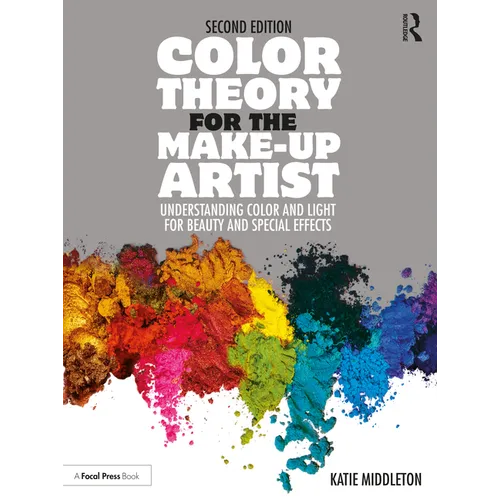 Color Theory for the Make-Up Artist: Understanding Color and Light for Beauty and Special Effects