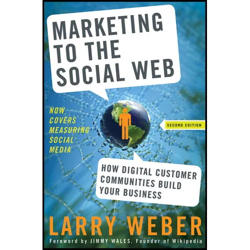Marketing to the Social Web: How Digital Customer Communities Build Your Business