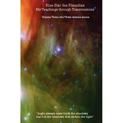 Blue Star the Pleiadian My Teachings through Transmissions: Volume Three of a Three volume series