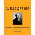 Escoffier: A Guide To Modern Cookery: Edition I of II
