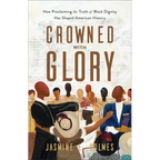 Crowned with Glory: How Proclaiming the Truth of Black Dignity Has Shaped American History - Paperback