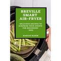 Breville Smart Air Fryer: Delicious Recipes to Surprise Your Guests for Beginners