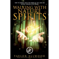 Walking with Nature Spirits: How to Connect with the Power of the Land and Nature through Spirit Work