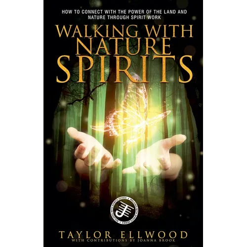 Walking with Nature Spirits: How to Connect with the Power of the Land and Nature through Spirit Work