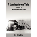 A Lumbertown Tale: Volume II After the Harvest