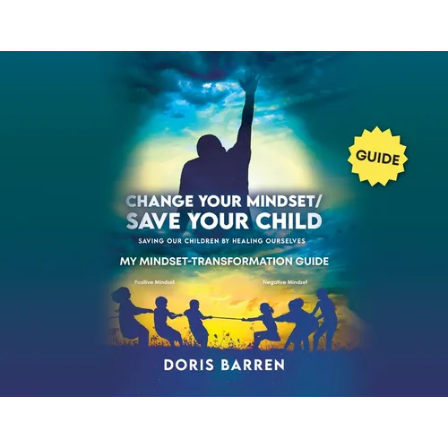 Change Your Mindset / Save Your Child: My Mindset-Transformation Guide