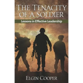 The Tenacity of a Soldier: Lessons in Effective Leadership