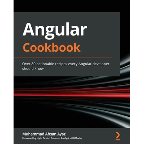 Angular Cookbook: Over 80 actionable recipes every Angular developer should know