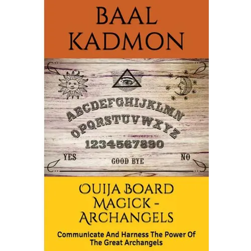 Ouija Board Magick - Archangels Edition: Communicate And Harness The Power Of The Great Archangels