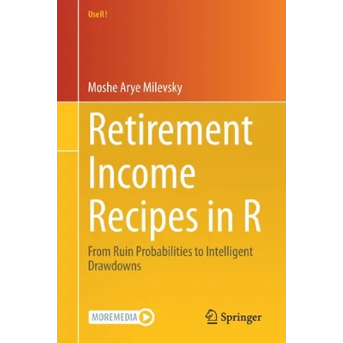 Retirement Income Recipes in R: From Ruin Probabilities to Intelligent Drawdowns