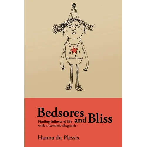 Bedsores and Bliss: Finding fullness of life with a terminal diagnosis