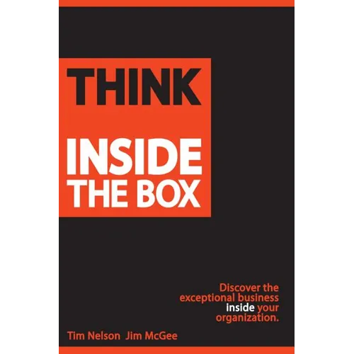 Think Inside The Box: Discover the exceptional business inside your organization