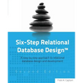 Six-Step Relational Database Design(TM): A step by step approach to relational database design and development Second Edition