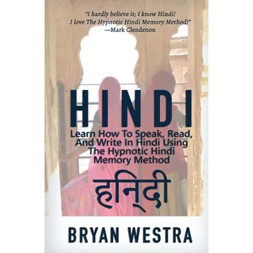 Hindi: Learn How To Speak, Read, And Write In Hindi Using The Hypnotic Hindi Memory Method
