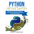 Python for Data Analysis: A Practical Guide You Can't Miss to Master Data Using Python. Key Tools for Data Science, Introducing You Into Data Ma