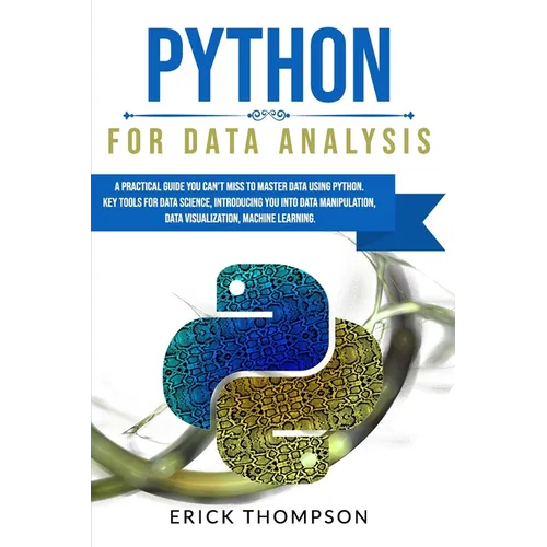 Python for Data Analysis: A Practical Guide You Can't Miss to Master Data Using Python. Key Tools for Data Science, Introducing You Into Data Ma