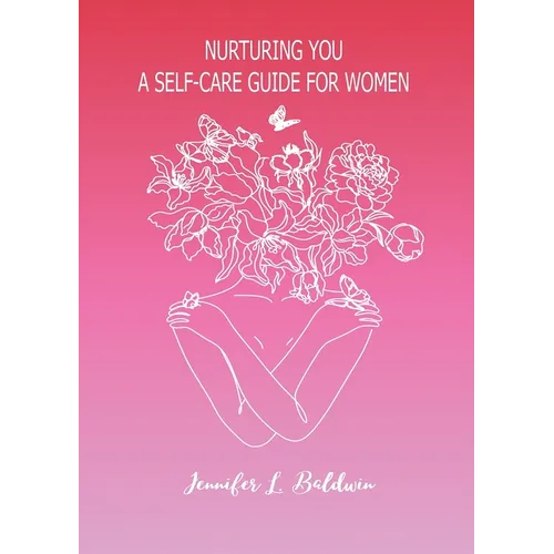 Nurturing You: A Self-Care Guide for Women