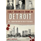 Early Organized Crime in Detroit: Vice, Corruption and the Rise of the Mafia - Paperback