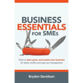 Business Essentials for SMEs: Tools to Start, Grow, and Sustain Your Business for Better Profits and Easy Tax Management