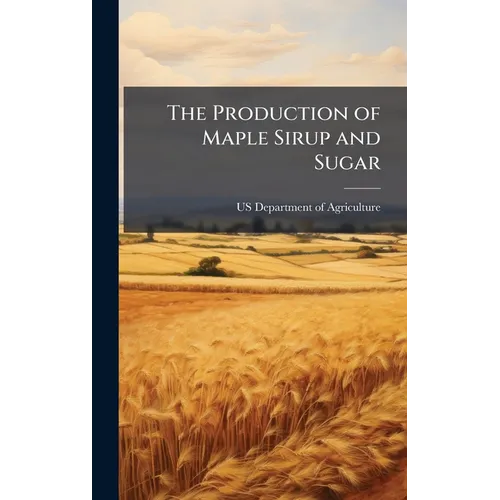 The Production of Maple Sirup and Sugar