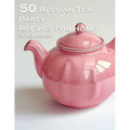 50 Russian Tea Party Recipes for Home