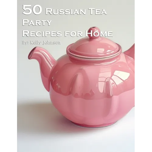 50 Russian Tea Party Recipes for Home