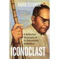 Iconoclast: A Reflective Biography of Dr Babasaheb Ambedkar