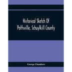 Historical Sketch Of Pottsville, Schuylkill County