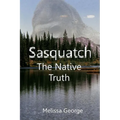 Sasquatch, The Native Truth
